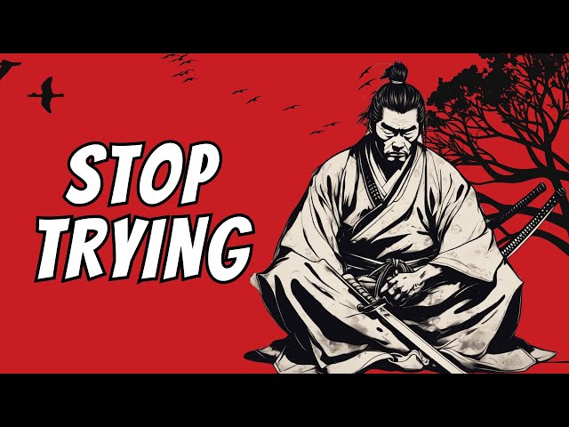 The HARDER You Try, The WORSE It Gets - Wisdom of Miyamoto Musashi