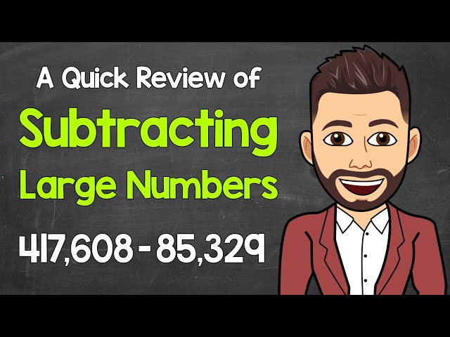 Subtracting Large Numbers | How to Subtract Without a Calculator | A Quick Review | Math with Mr. J
