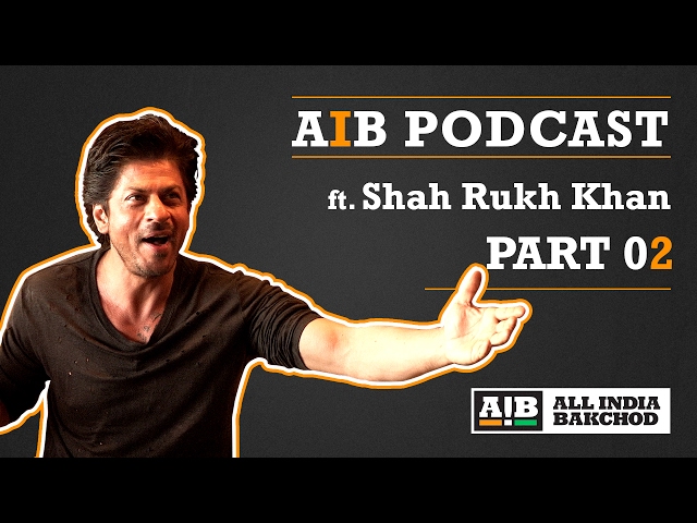 AIB Podcast : feat. Shah Rukh Khan (Part 02)