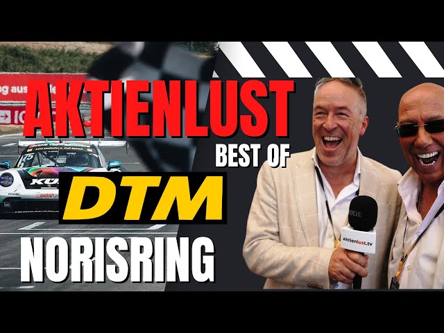 Aktienlust goes Norisring DTM: Best of! Reifenwechsel, Börsen-Talk & vieles mehr