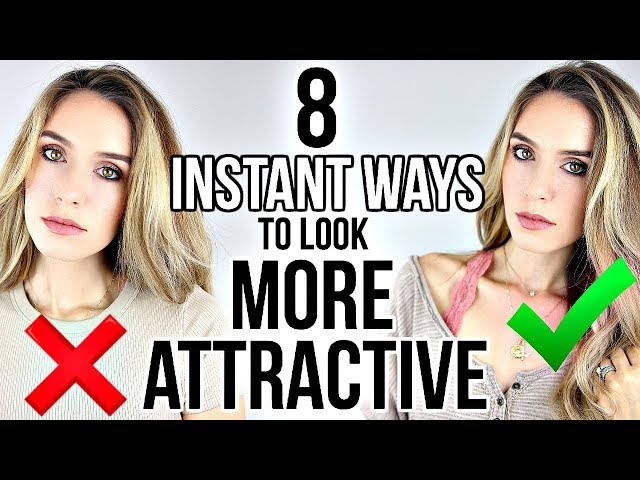8 INSTANT WAYS TO LOOK MORE ATTRACTIVE!