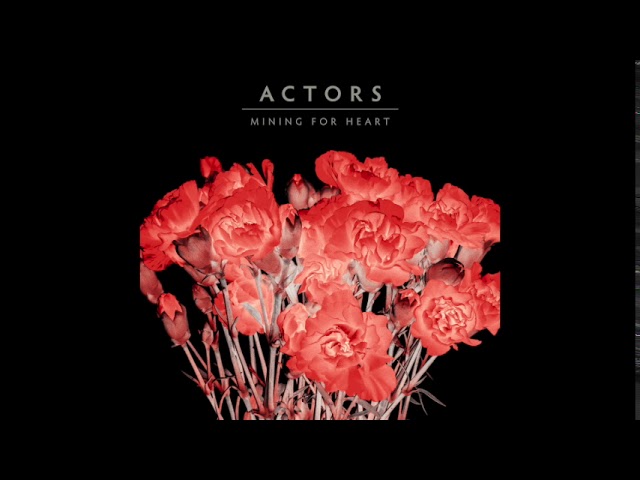 ACTORS - Mining For Heart ( The Sound )
