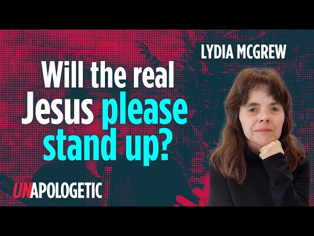Who is the true Jesus? | Lydia McGrew | Unapologetic 3/3