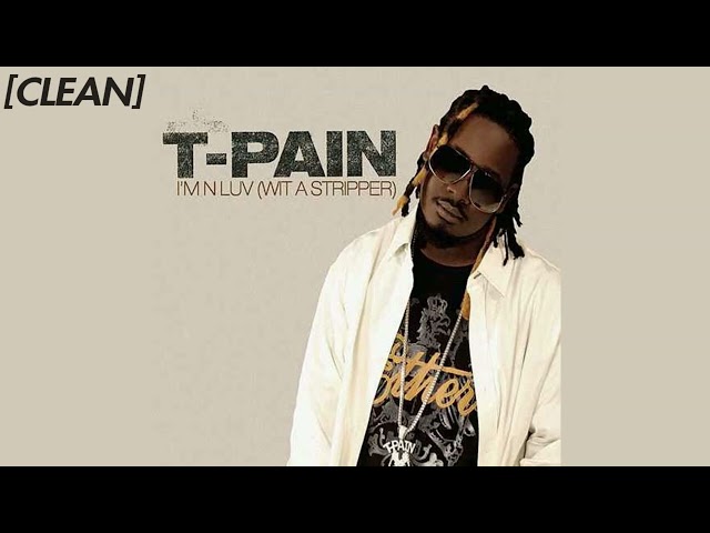 [CLEAN] T-Pain - Im In Love (Wit A Stripper) (Remix)