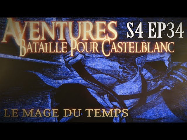 Aventures Bataille pour Castelblanc - Episode 34 - Le Mage du Temps