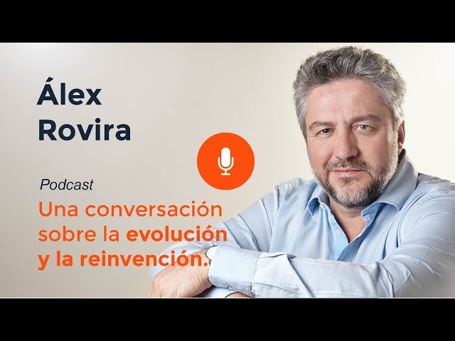 Una conversación sobre la evolución y la reinvención - Álex Rovira