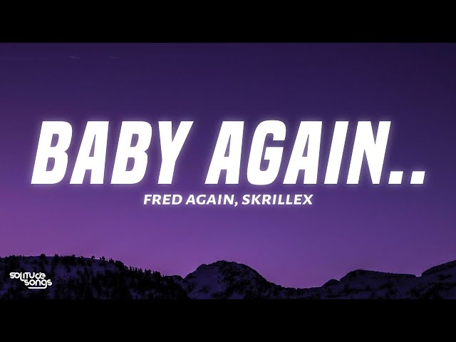 Fred again.., Skrillex - Baby again.. ft (Four Tet)