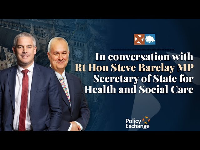 In conversation with Rt Hon Steve Barclay MP, Secretary of State for Health and Social Care