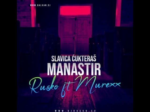 SLAVICA ĆUKTERAŠ | MANASTIR | DJ RUSKO ft  DJ MuReXx REMIX