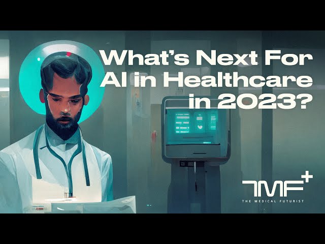 What's Next For AI In Healthcare In 2023? - The Medical Futurist