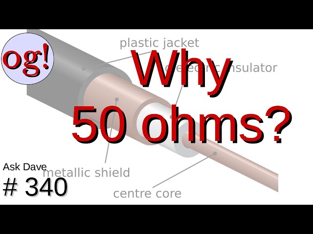 Why is Coax 50 Ohms? (#340)
