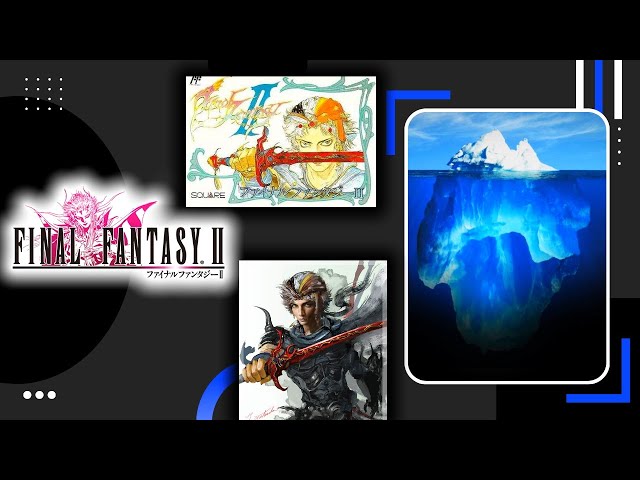 The Final Fantasy 2 Iceberg Explained
