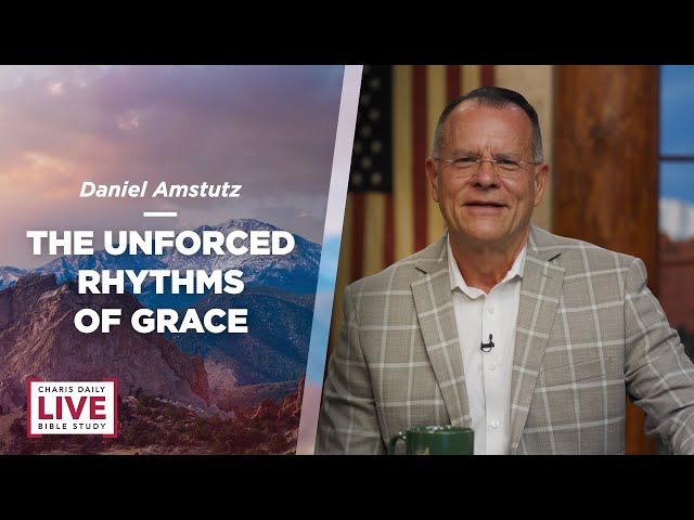 The Unforced Rhythms of Grace - Daniel Amstutz - CDLBS for April 17, 2024