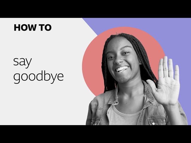 How to… say goodbye