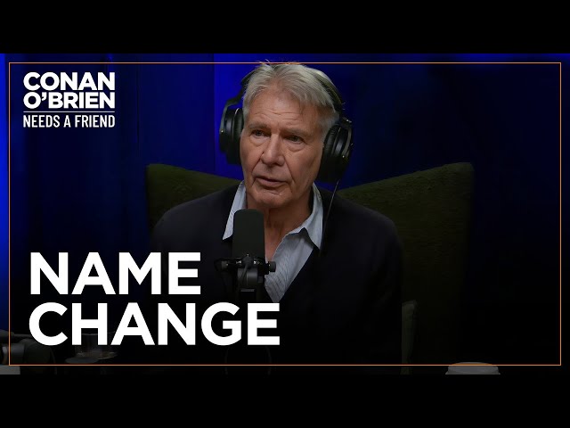 A Studio Exec Tried To Get Harrison Ford To Change His Name | Conan O'Brien Needs A Friend