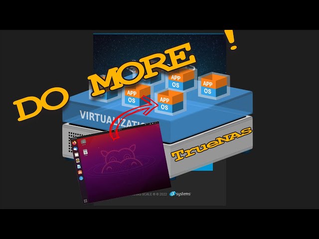 Do more with TrueNAS Scale - Virtualize Everything!