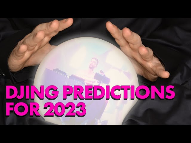 7 DJing World Predictions For 2023 🔮
