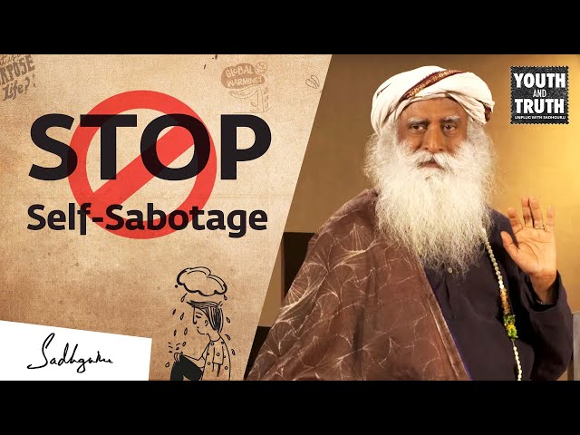 Sadhguru on How to Stop Sabotaging Yourself