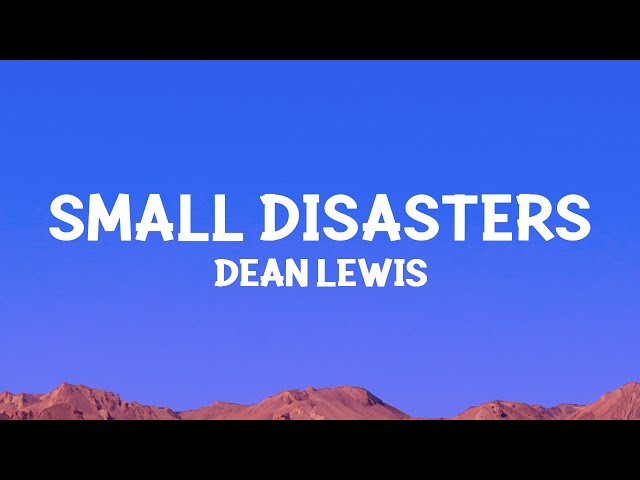 Dean Lewis - Small Disasters (Lyrics)