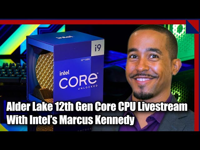 Intel 12th Gen Core Livestream With Marcus Kennedy