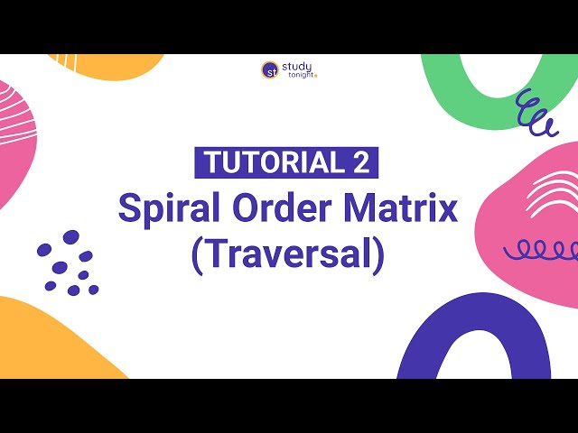 Spiral Order Matrix (Traversal)  | Algorithm Simplified | Tutorial 2