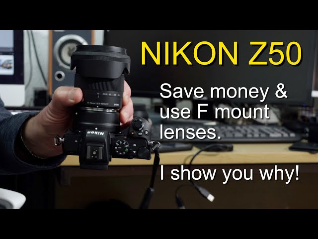 Nikon Z50 - Why use F mount lenses