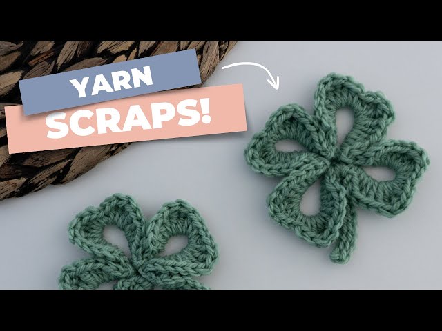 Yarn Scraps into Crochet Four Leaf Clovers in 10 Minutes!