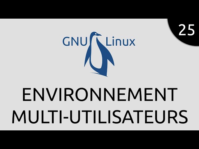 GNU/Linux #25 - environnement multi-utilisateurs