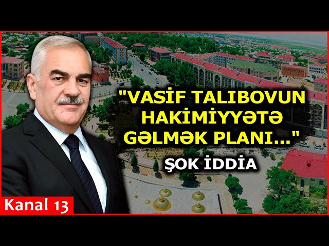 "Vasif Talıbovu İlham Əliyevin yerinə gətirmək, vitse-prezident ETMƏK PLANLARI VAR İDİ"- Şok iddia