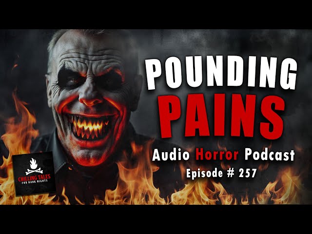 "Pounding Pains" Ep 257 💀 Chilling Tales for Dark Nights (Horror Fiction Podcast) Creepypastas