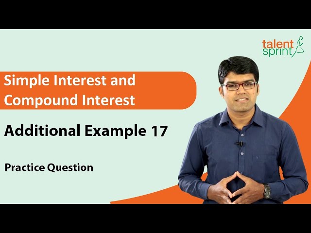 Solve SI & CI Problems | Simple Interest and Compound Interest | Additional Example 17 |TalentSprint