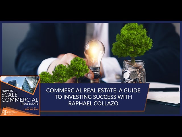 Commercial Real Estate: A Guide To Investing Success With Raphael Collazo