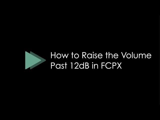 How to Raise the Volume Past 12dB in FCPX