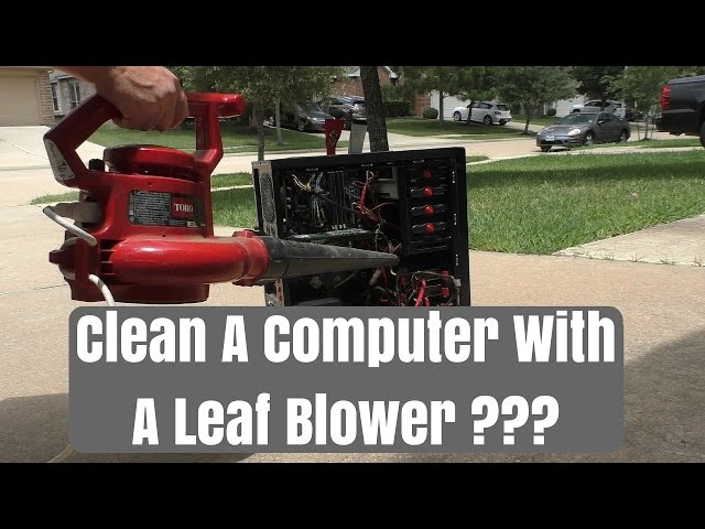 Cleaning out you PC with a Leaf Blower????