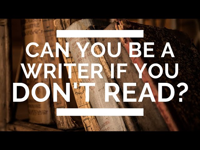 Can You Be a Writer if You Don’t Read?