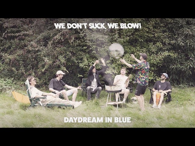 We don't suck, we blow! - Daydream In Blue