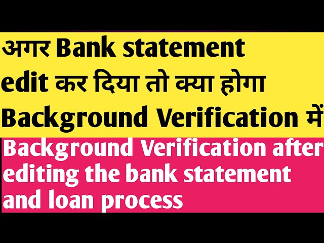 If I Will Edit Bank Statement then Background Verification will complete or reject |Background check