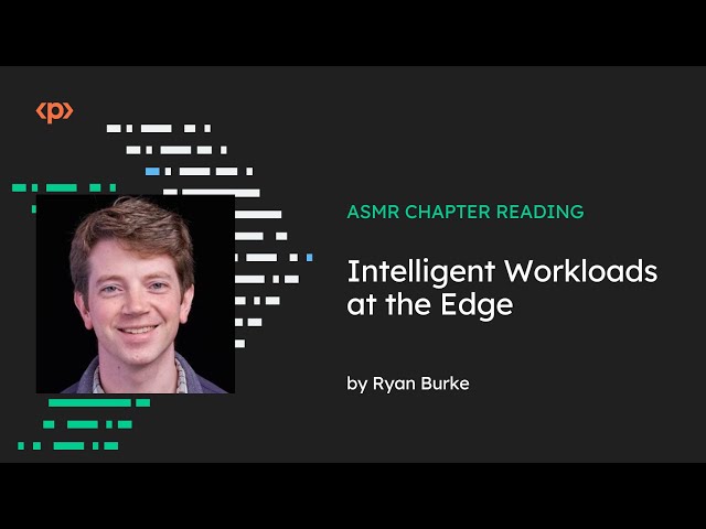 ASMR I Intelligent Workloads at the Edge I Ryan Burke I Chapter Reading I Packt