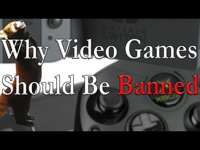 Why Video Games Should Be Banned