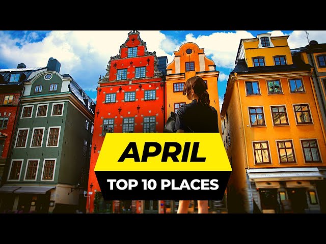 Top 10 Best Places to Visit in April 2024 | Travel Guide