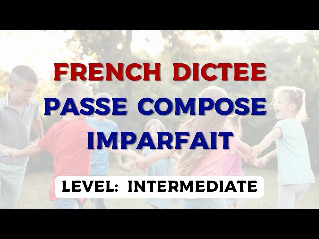 French dictée - Passé composé & Imparfait