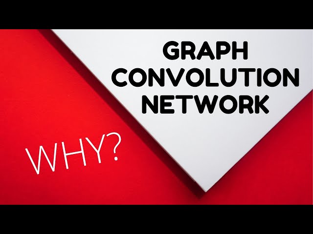Graph Convolution Networks GCN - WHY?