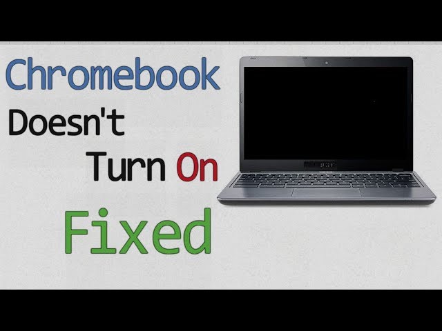 How to Fix a Chromebook that Won't Turn ON