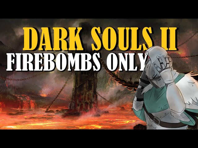 Can You Beat Dark Souls 2 With Only Firebombs? | Dark Souls 2 Challenge Run