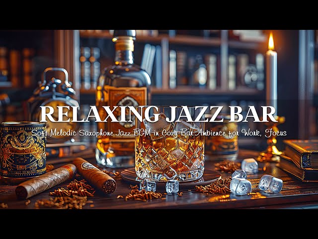Relaxing Jazz Bar 🍷 Soft Melodic Saxophone Jazz BGM in Cozy Bar Ambience for Work, Focus