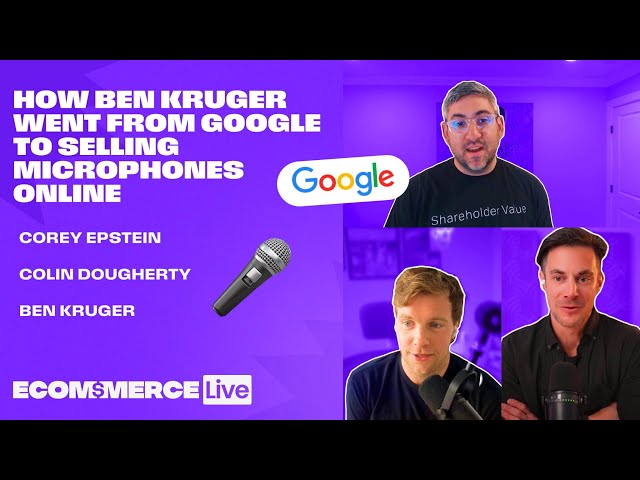eCommerce Live ft. Ben Kruger - from Google to Microphones