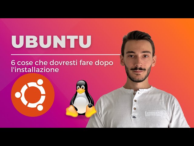Ubuntu - 6 cose che dovresti fare dopo l'installazione