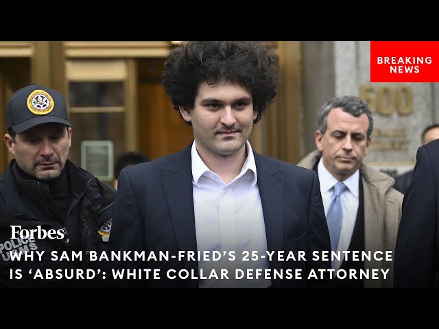 Why Sam Bankman-Fried's 25-Year Sentence Is 'Absurd': White Collar Defense Attorney
