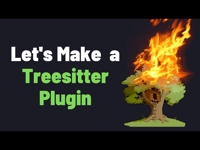 The Struggle To Write a Treesitter Plugin for Neovim
