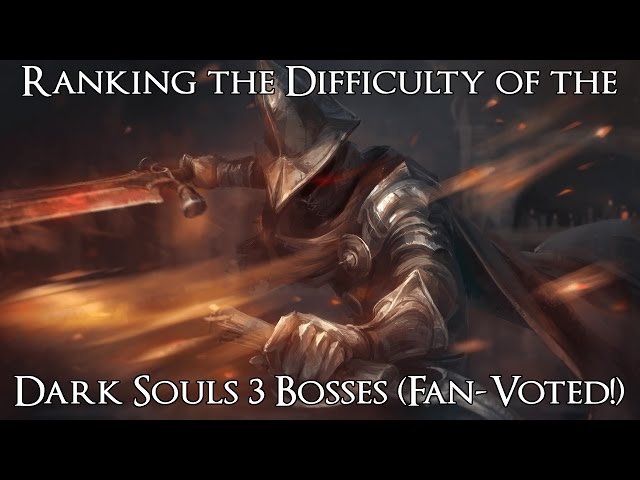 Ranking the Difficulty of the Dark Souls 3 Bosses with DLC (Community Voted!)